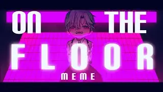 On The Floor Meme | Gacha animation meme