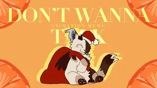 Don’t Wanna Talk | ANIMATION MEME [GIFT]