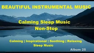 BEAUTIFUL INSTRUMENTAL MUSIC | Non-Stop | Heart-Melting | Soothing | Relaxation | Sleep Music