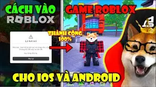 Cách Sửa Lỗi Kết Nối Roblox Thành Công 100% Trên Điện Thoại Cho IOS Và ANDROID Chi Tiết | Roblox