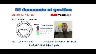 Macroéconomie S2 Correction d'examen SN 2023 Prof ABOURIG Fsjes Agadir