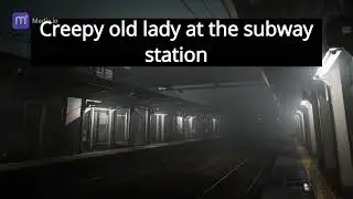 Scarry Horror Story- Old lady in train station