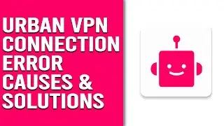 Urban VPN Connection Error: Exploring Origins, Resolutions, and Expert Fixes (Alleviate the Problem)