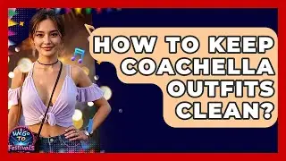 How To Keep Coachella Outfits Clean? - We Go To Festivals