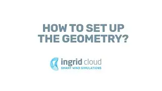 Ingrid Cloud | How to prepare the geometry for Wind Comfort Simulation? [2020 UPDATE]
