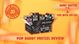 Aunt Mattie T.V. Presents: Pop Daddy Snacks Pretzel Review Ft. Life With LeeLee