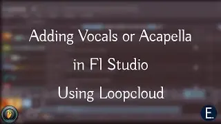 Adding (Vocals/Acapella) in Fl Studio Using Loopcloud