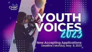 Now Accepting Applications! CMAC Youth Voices 2023