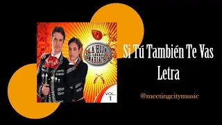 Si Tú También Te Vas - La Hija Del Mariachi (Letra)