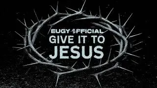 Eugy Official - Give It To Jesus (AUDIO VISUALISER)
