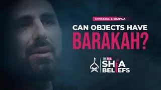 Can We Seek Barakah From Inanimate Objects? | ep 119 | The Real Shia Beliefs