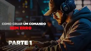 COMO CRIAR UM COMANDO SEM ERRO - PARTE 1