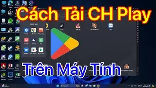 Cách tải CH Play trên máy tính - mới nhất 2024