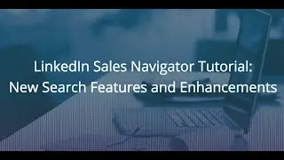 LinkedIn Sales Navigator: New Search Features and Enhancements [Part 1]