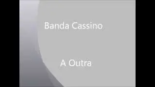 Banda Cassino (do Brega)  - A Outra