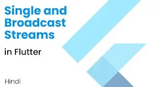 Single and Broadcast Streams in Flutter | Dart Streams | Flutter Tutorial | Hindi