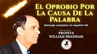 El Oprobio Por La Causa De La Palabra | William M. Branham [Audio español]
