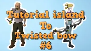 Tutorial Island To Twisted Bow Episode 6 (OSRS 2021)