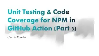 Unit Testing & Code Coverage for NPM in GitHub Action (Part 3)