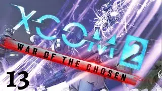 Wailing Chant - Part 13 | XCOM 2: War of the Chosen