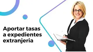 Aportar tasas a expediente extranjería