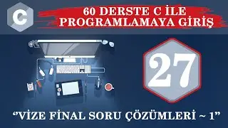 C Ders 27 Vize Final Soru Çözümleri / 1