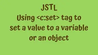 JSTL Tutorials #7 - using jstl c:set tag to set a value or expression to a variable or an object