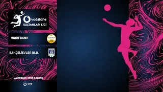 VAKIFBANK - BAHÇELİEVLER BLD. Vodafone Sultanlar Ligi