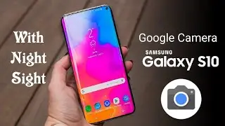 Google Camera for Samsung Galaxy S10 And S10 Plus!