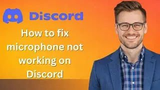 How to fix microphone not working on Discord (Latest Update)