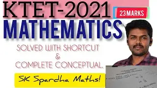 KTET-2021||MATHEMATICS|| SOLUTIONS IN SHORTCUT WAY|| @SK Spardha Maths!
