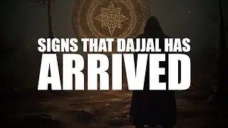 SIGNS THAT DAJJAL HAS ARRIVED