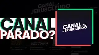 POR QUE O CANAL ESTÁ PARADO?
