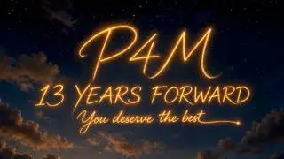 13 YEARS FORWARD | The Story Continues | P4M
