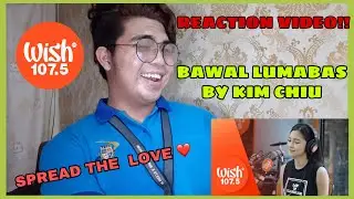 BAWAL LUMABAS - KIM CHIU WISH 107.5  REACTION VIDEO!!!  (ANG DAMING BASHERS!!) SPREAD THE LOVE!!