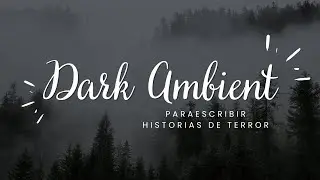 1 HORA DE DARK AMBIENT para escribir (o leer) historias de TERROR