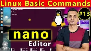 Linux Basic Command - 13 | How To Use Nano Editor in Linux | Nano Editor Tutorial | In Hindi