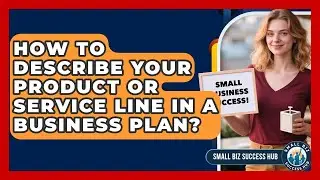 How To Describe Your Product Or Service Line In A Business Plan? - Small Biz Success Hub