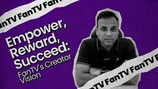 Empower, Reward, Succeed: FanTV's Creator Vision | FanTV