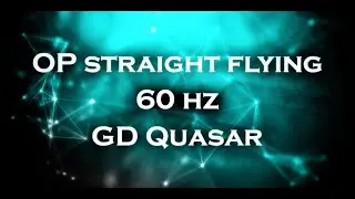 OP straight flying by GD Quasar (60 hz) // Geometry Dash 2.2