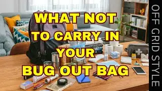 What NOT to Carry In Your BUGOUT BAG
