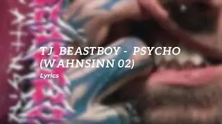 [Lyrics] PSYCHO (WAHNSiNN 02) - TJ beastboy