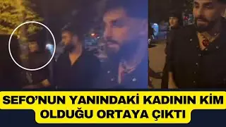 SEFO’NUN YANINDAKİ KADININ KİM OLDUĞU ORTAYA ÇIKTI