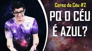 Por que o céu é azul e as nuvens brancas? | Cores do Céu #2