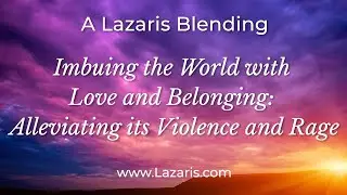 A Lazaris Blending: Imbuing the World with Love and Belonging