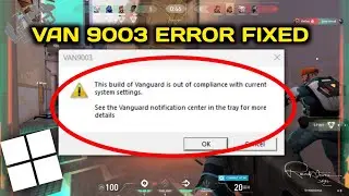 VAN 9003 Valorant Windows 11 Error Fixed | This Build of Vanguard is Out of Compliance [ 2024 ]