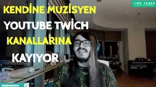KENDİNE MÜZİSYEN  TWİTCH KANALLARINA KAYIYOR