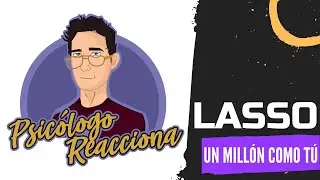 PSICÓLOGO REACCIONA a Lasso - Un Millón Como Tú