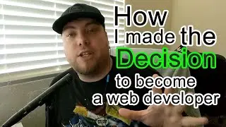 How I made the Decision to become a Web Developer | The Beginning