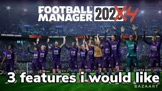3 FEATURES THAT I WOULD LIKE IN FOOTBALL MANAGER MOBILE 24